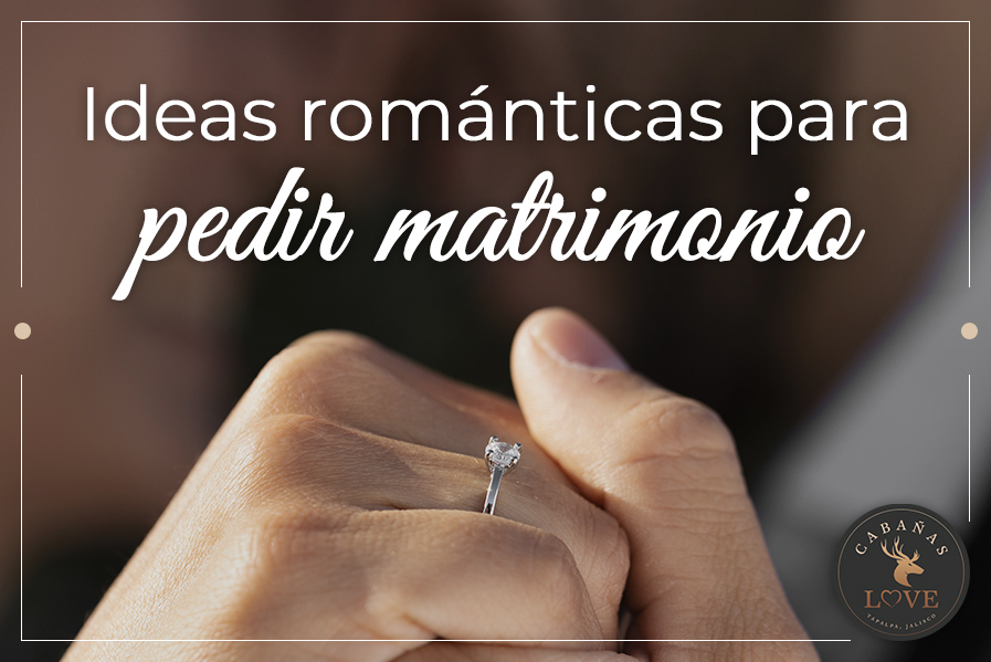 Ideas Románticas Para Pedir Matrimonio Cabañas Love 